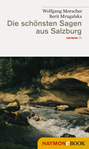 Wolfgang Morscher, Berit Mrugalska: Die schönsten Sagen aus Salzburg