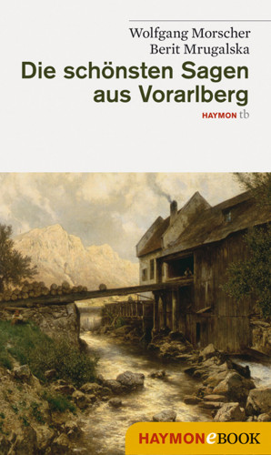 Wolfgang Morscher, Berit Mrugalska: Die schönsten Sagen aus Vorarlberg