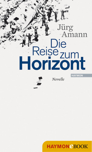 Jürg Amann: Die Reise zum Horizont