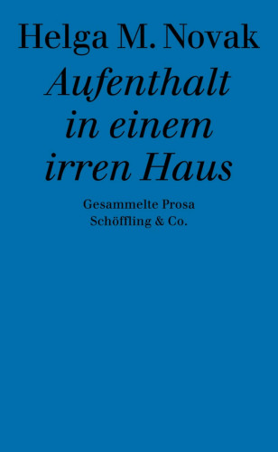 Helga M. Novak: Aufenthalt in einem irren Haus