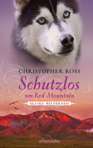 Christopher Ross: Alaska Wilderness - Schutzlos am Red Mountain (Bd. 4)