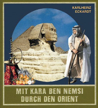 Karlheinz Eckardt: Mit Kara Ben Nemsi durch den Orient
