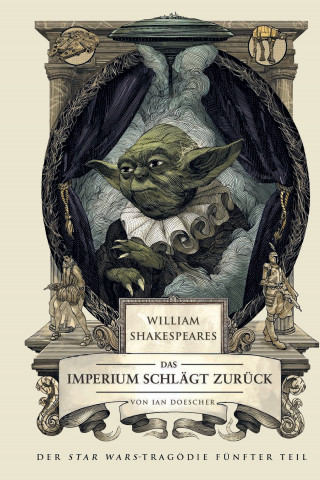 Ian Doescher: William Shakespeares Star Wars: Das Imperium schlägt zurück - Ein wahrhaft gelungenes Stück