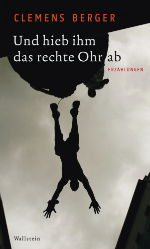 Clemens Berger: Und hieb ihm das rechte Ohr ab