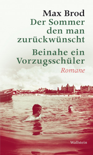 Max Brod: Der Sommer den man zurückwünscht / Beinahe ein Vorzugsschüler