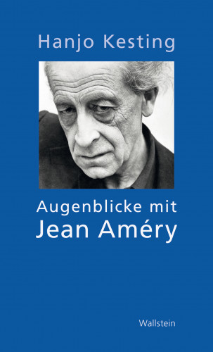 Hanjo Kesting: Augenblicke mit Jean Améry