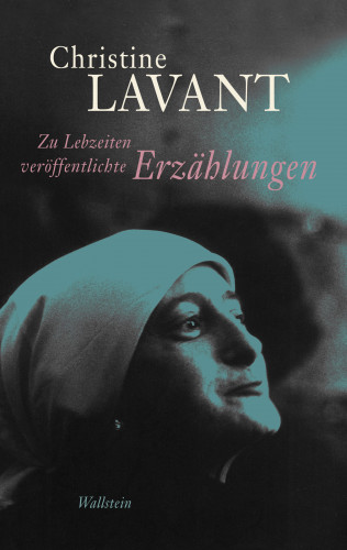 Christine Lavant: Zu Lebzeiten veröffentlichte Erzählungen