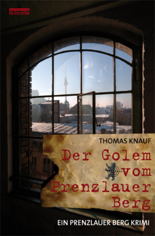 Thomas Knauf: Der Golem vom Prenzlauer Berg