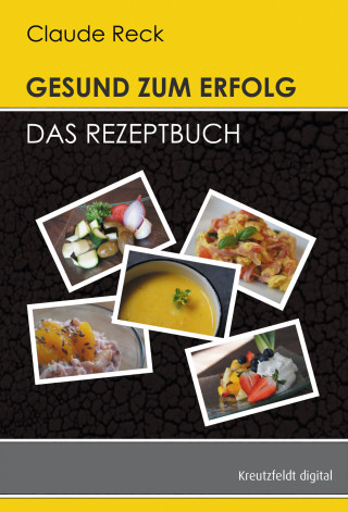 Claude Reck: Gesund zum Erfolg - Das Rezeptbuch