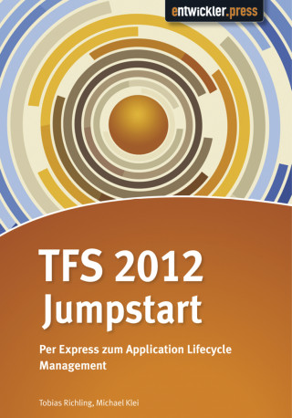 Tobias Richling, Michael Klei: TFS 2012 Jumpstart