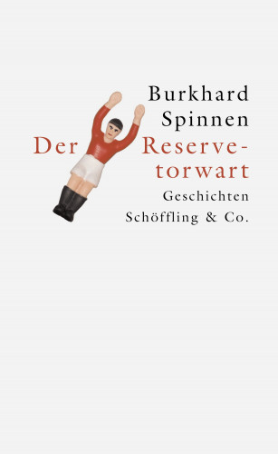 Burkhard Spinnen: Der Reservetorwart