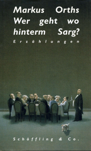 Markus Orths: Wer geht wo hinterm Sarg?