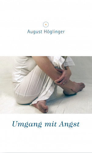 Dr. August Höglinger: Umgang mit Angst