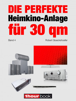 Robert Glueckshoefer: Die perfekte Heimkino-Anlage für 30 qm (Band 4)