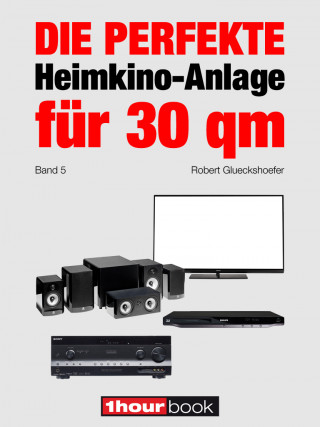 Robert Glueckshoefer: Die perfekte Heimkino-Anlage für 30 qm (Band 5)