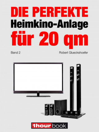 Robert Glueckshoefer: Die perfekte Heimkino-Anlage für 20 qm (Band 2)