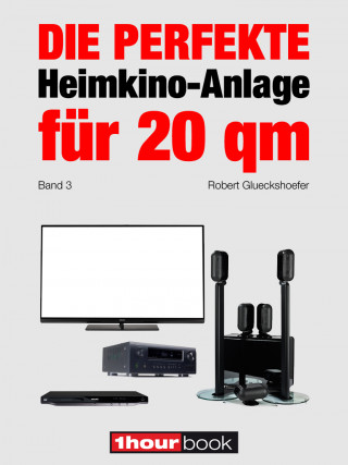 Robert Glueckshoefer: Die perfekte Heimkino-Anlage für 20 qm (Band 3)