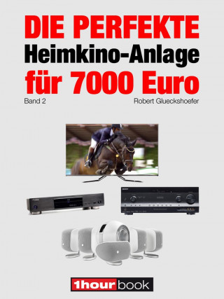 Robert Glueckshoefer: Die perfekte Heimkino-Anlage für 7000 Euro (Band 2)