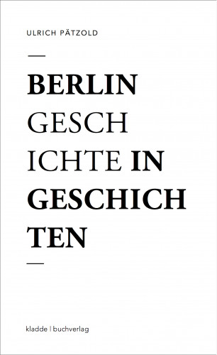 Ulrich Pätzold: Berlin - Geschichte in Geschichten