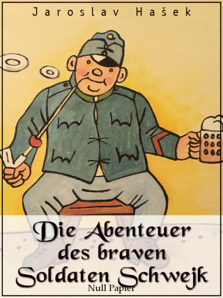 Jaroslav Hašek: Die Abenteuer des braven Soldaten Schwejk