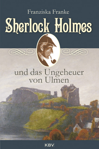 Franziska Franke: Sherlock Holmes und das Ungeheuer von Ulmen