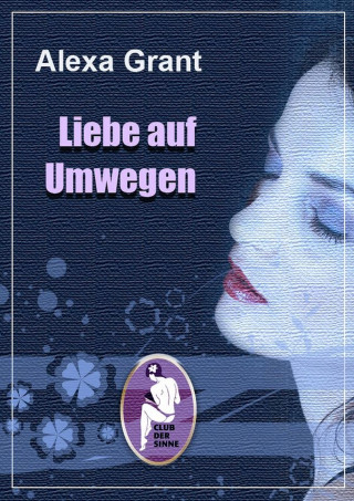 Alexa Grant: Liebe auf Umwegen