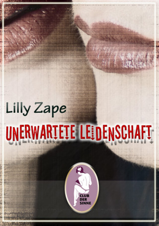 Lilly Zape: Unerwartete Leidenschaft