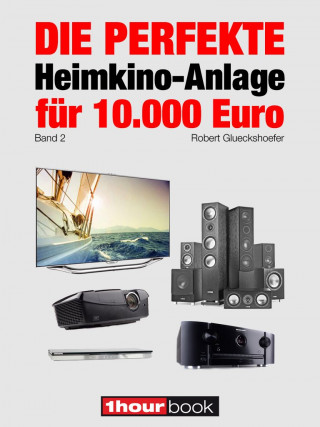 Robert Glueckshoefer: Die perfekte Heimkino-Anlage für 10.000 Euro (Band 2)