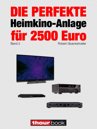 Robert Glueckshoefer: Die perfekte Heimkino-Anlage für 2500 Euro (Band 2)