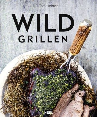 Tom Heinzle: Wild grillen