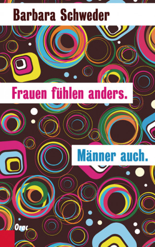 Barbara Schweder: Frauen fühlen anders. Männer auch.
