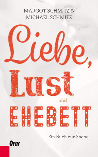 Margot Schmitz, Michael Schmitz: Liebe, Lust und Ehebett