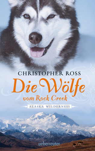 Christopher Ross: Alaska Wilderness - Die Wölfe vom Rock Creek (Bd.2)