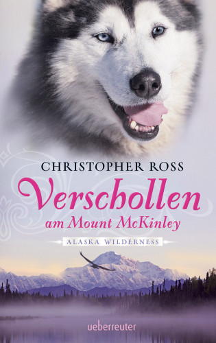 Christopher Ross: Alaska Wilderness - Verschollen am Mount McKinley (Bd. 1)