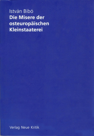 István Bibó: Die Misere der osteuropäischen Kleinstaaterei