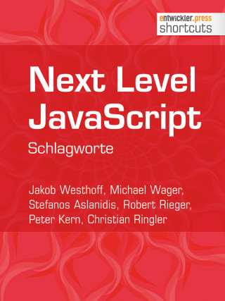 Jakob Westhoff, Michael Wager, Stefanos Aslanidis, Robert Rieger, Peter Kern, Christian Ringler: Next Level JavaScript