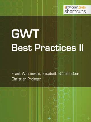 Frank Wisniewski, Elisabeth Blümelhuber, Christian Proinger: GWT Best Practices II
