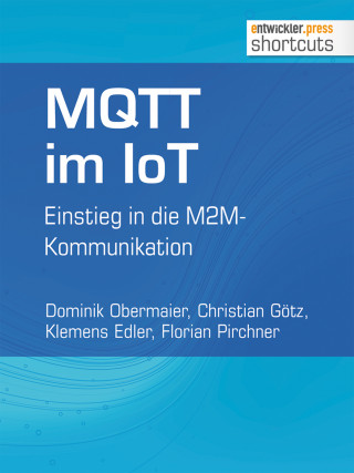 Dominik Obermaier, Christian Götz, Klemens Edler, Florian Pirchner: MQTT im IoT