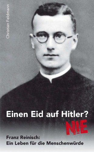 Christian Feldmann: Einen Eid auf Hitler? NIE