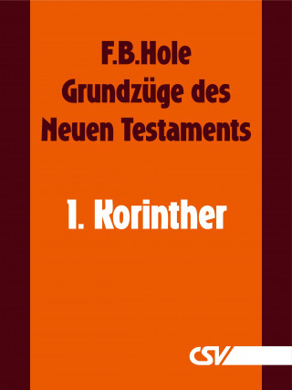 F. B. Hole: Grundzüge des Neuen Testaments - 1. Korinther