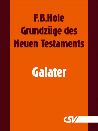 F. B. Hole: Grundzüge des Neuen Testaments - Galater