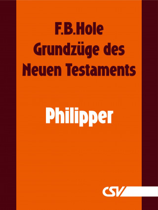 F. B. Hole: Grundzüge des Neuen Testaments - Philipper