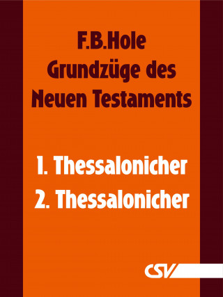F. B. Hole: Grundzüge des Neuen Testaments - 1. & 2. Thessalonicher