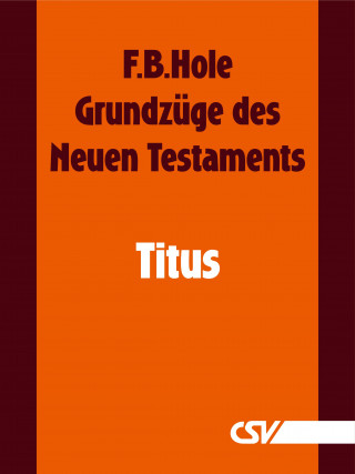 F. B. Hole: Grundzüge des Neuen Testaments - Titus