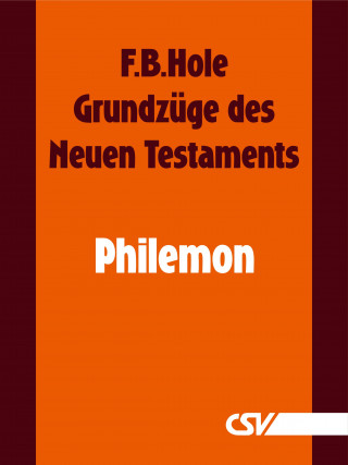 F. B. Hole: Grundzüge des Neuen Testaments - Philemon