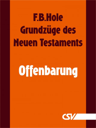 F. B. Hole: Grundzüge des Neuen Testaments - Offenbarung