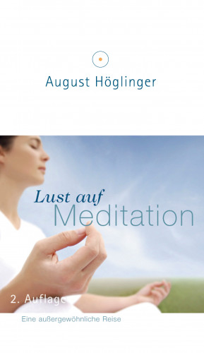 Dr. August Höglinger: Lust auf Meditation