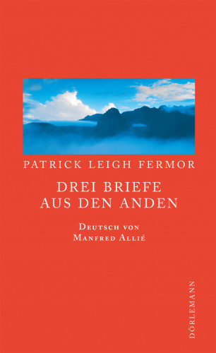 Patrick Leigh Fermor: Drei Briefe aus den Anden