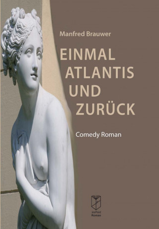 Manfred Brauwer: Einmal Atlantis und zurück