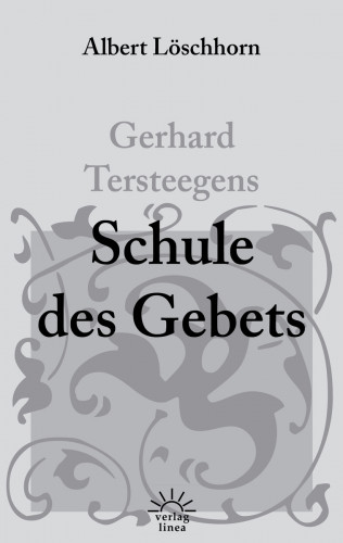 Albert Löschhorn: Gerhard Tersteegens Schule des Gebets
